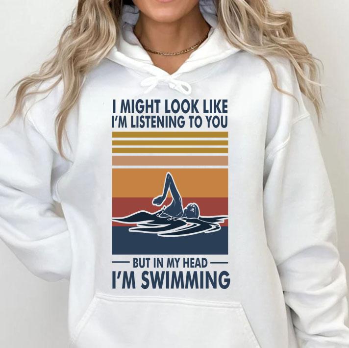 I Might Look Like I'm Listening To You But In My Head I'm Swimming Vintage t-shirt
