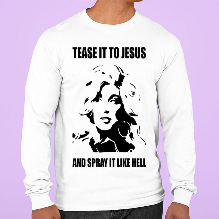 Dolly Parton Tease It To Jesus And Spray It Like Hel t-shirt