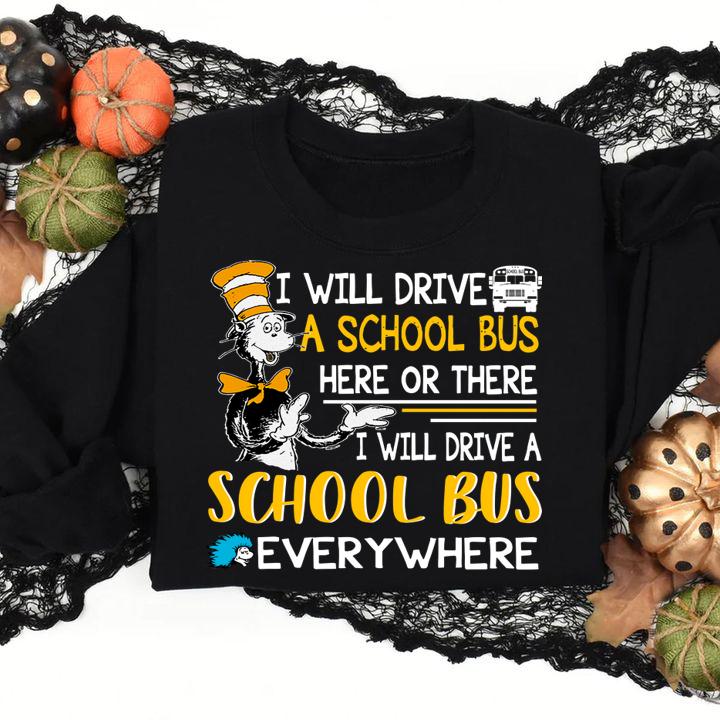 Dr Seuss i will drive a school bus here or there everywhere t-shirt
