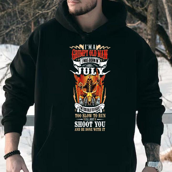 Im A Grumpy Old Man I Was Born In July Too Slow To Run Shoot You And Be Done With It t-shirt