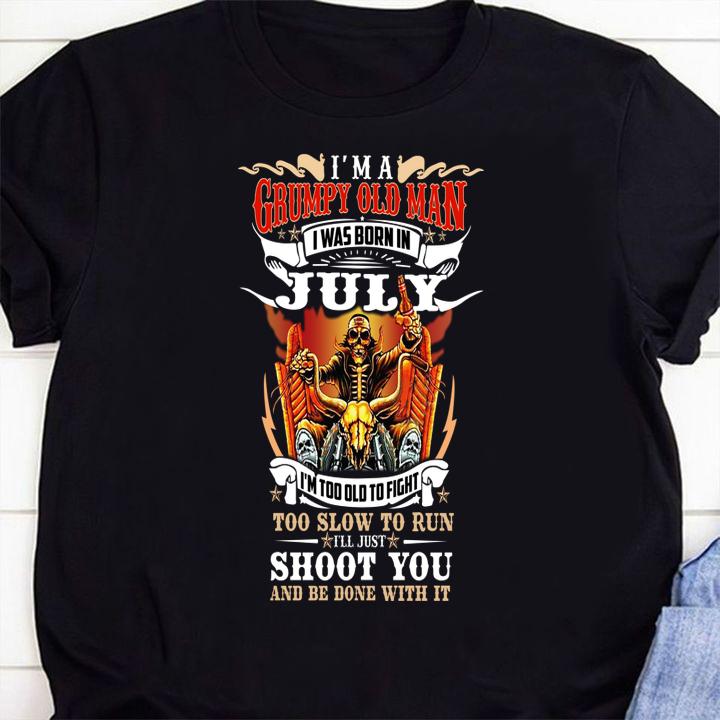 Im A Grumpy Old Man I Was Born In July Too Slow To Run Shoot You And Be Done With It t-shirt 1