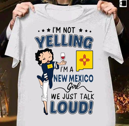 Betty Boop Im Not Yelling Im A New Mexico Girl We Just Talk Loud t-shirt 6
