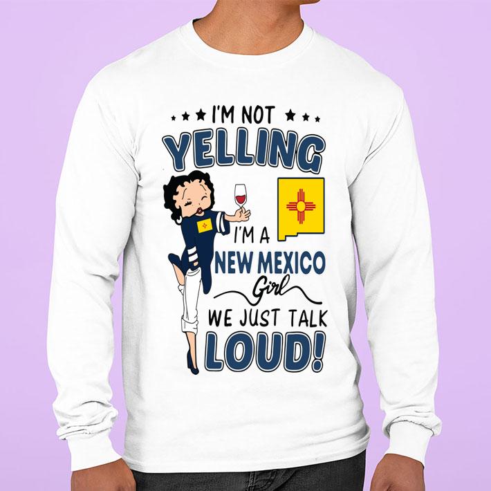 Betty Boop Im Not Yelling Im A New Mexico Girl We Just Talk Loud t-shirt