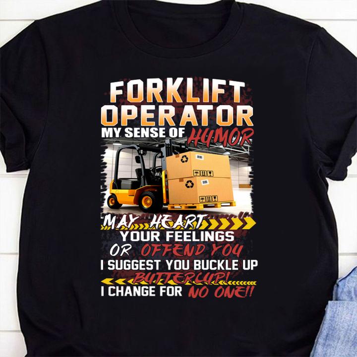 Forklift Operator My Sense Of Humor May Heart Your Feelings Or Offend You t-shirt 1