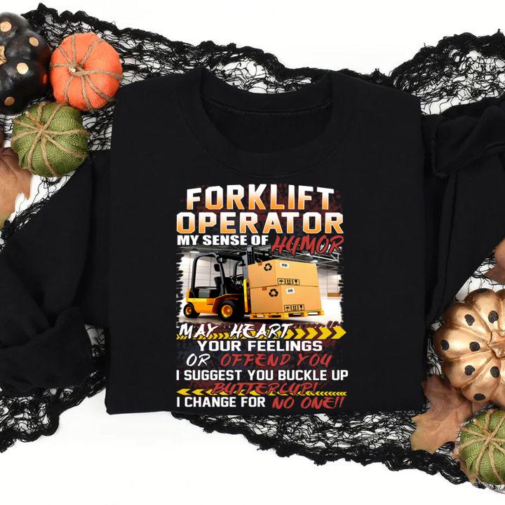 Forklift Operator My Sense Of Humor May Heart Your Feelings Or Offend You t-shirt