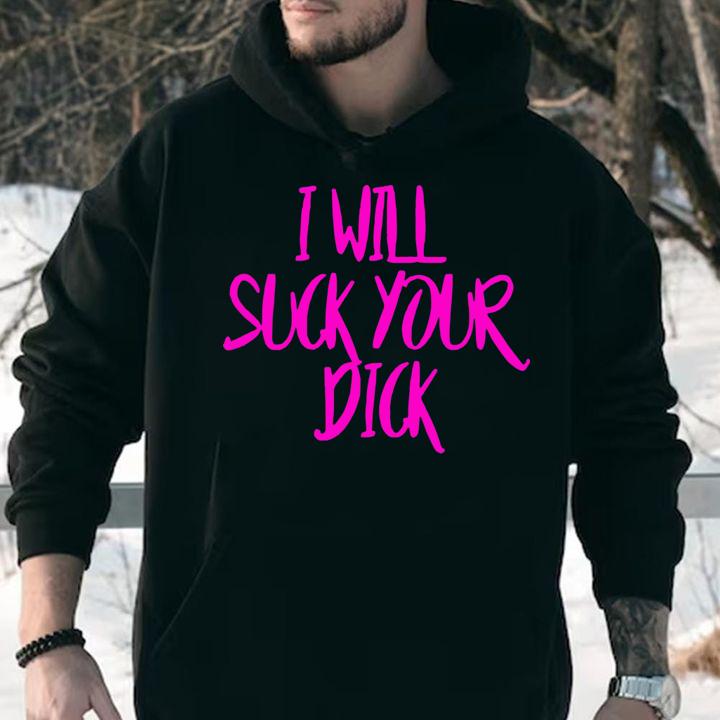 I Will Suck Your Dick t-shirt