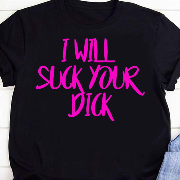 I Will Suck Your Dick t-shirt 5