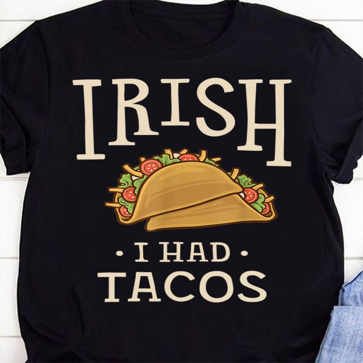 Official St Patricks Day Tacos Funny Irish I Had Tacos t-shirt 1