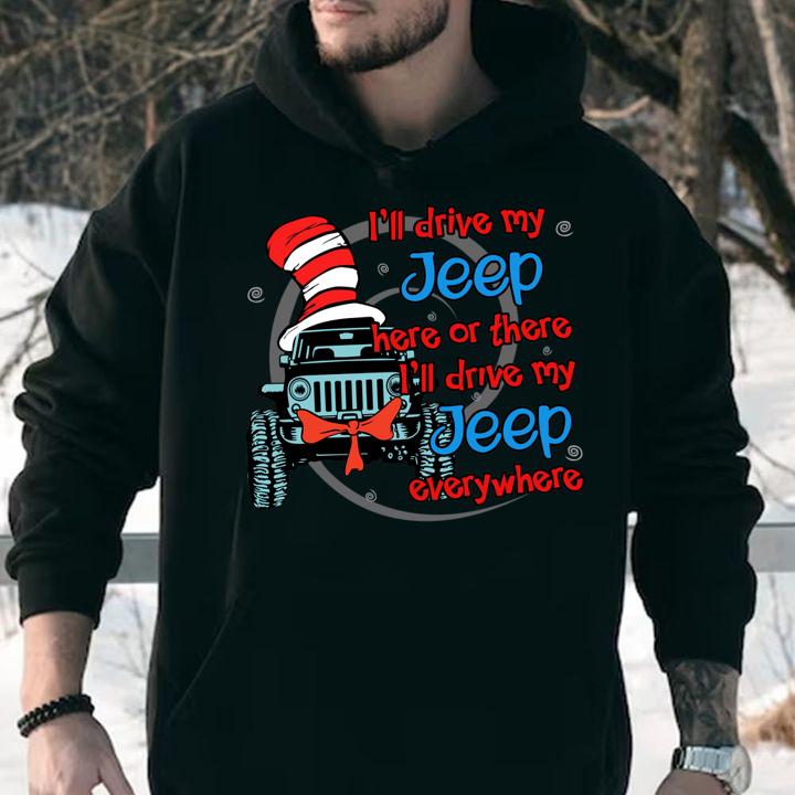 I'll drive my Jeep here or there i'll drive my Jeep everywhere t-shirt