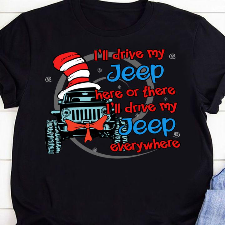 I'll drive my Jeep here or there i'll drive my Jeep everywhere t-shirt 1