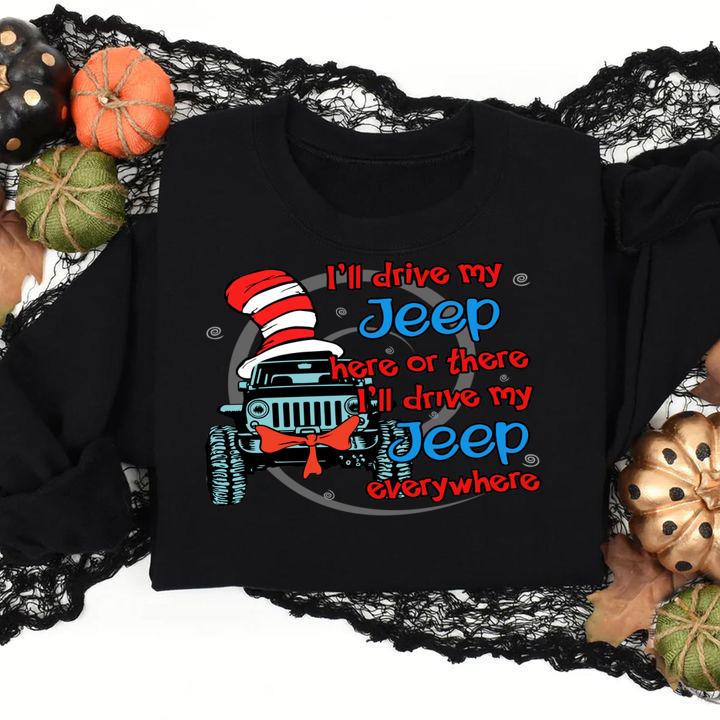 I'll drive my Jeep here or there i'll drive my Jeep everywhere t-shirt