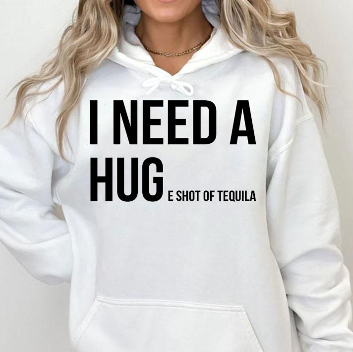 I need a huge shot of tequila t-shirt