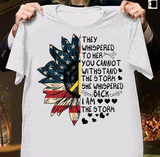 Sunflower American Flag Peace They Whispered To Her You Cannot Withstand t-shirt 7