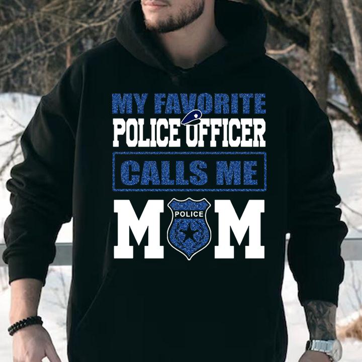 Nice My favorite police officer calls me mom t-shirt