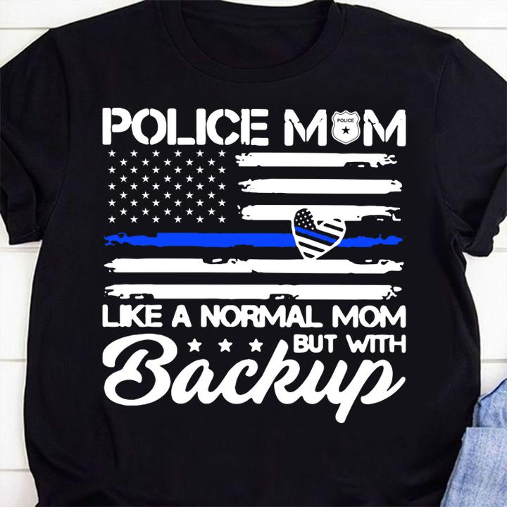 Police Mom Blue Line Flag Heart Like A Normal Mom But With Backup Independence Day t-shirt 1