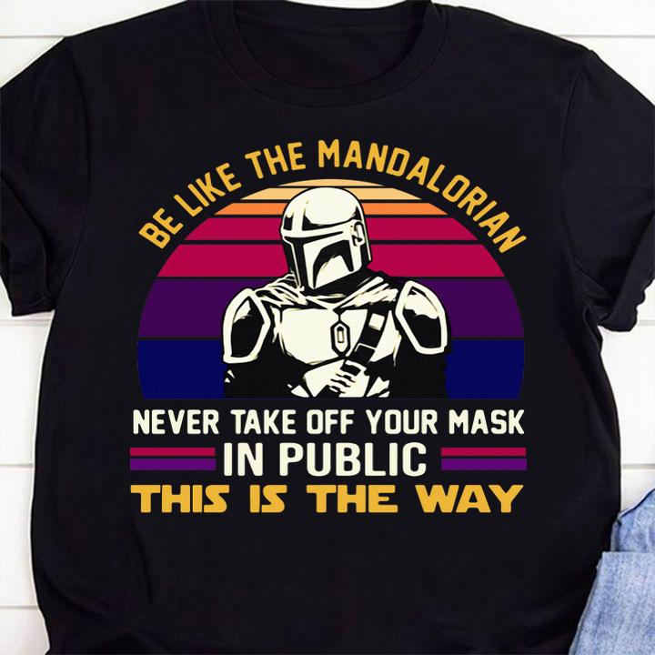 Be Like The Mandalorian Never Take Off Your Mask In Public This Is The Way Vintage Retro t-shirt 1