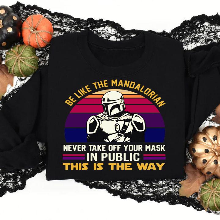 Be Like The Mandalorian Never Take Off Your Mask In Public This Is The Way Vintage Retro t-shirt