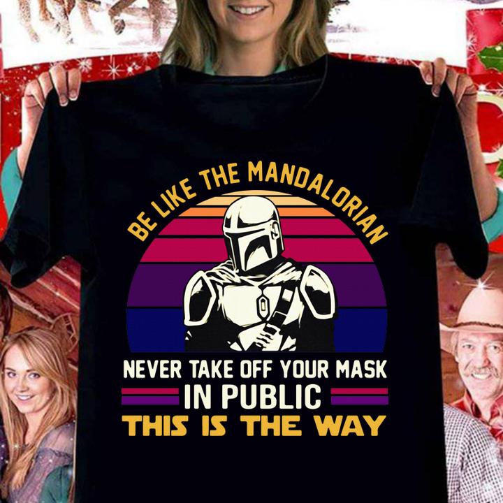 Be Like The Mandalorian Never Take Off Your Mask In Public This Is The Way Vintage Retro t-shirt