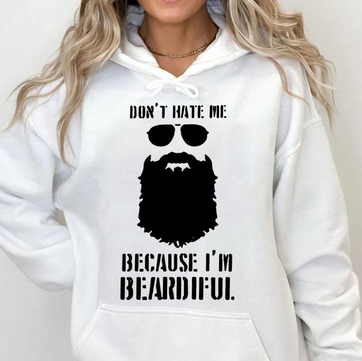Don’t Hate Me Because I’m Beardiful t-shirt