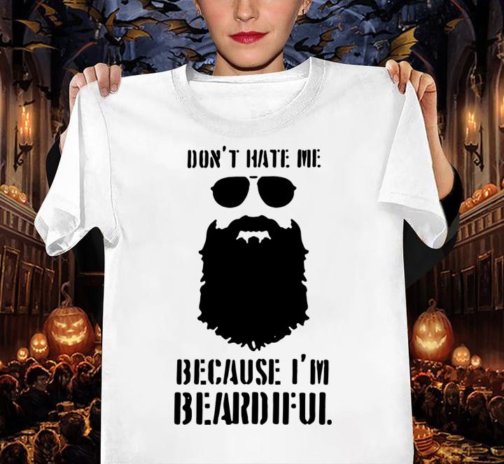 Don’t Hate Me Because I’m Beardiful t-shirt