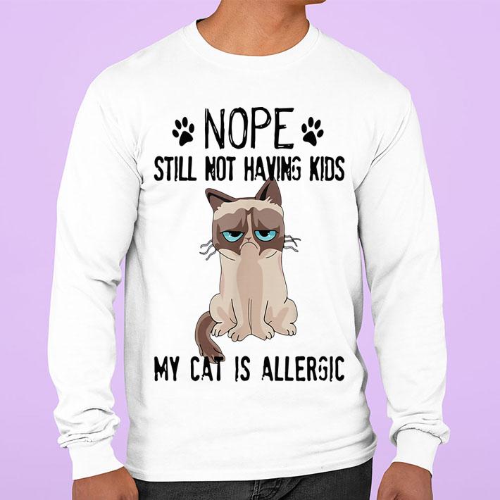 Cat Nope Still Not Having Kids My Cat Is Allergic Grumpy t-shirt
