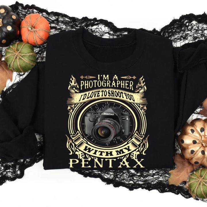 I'm A Photographer I'd Love To Shoot You With My Pentax t-shirt