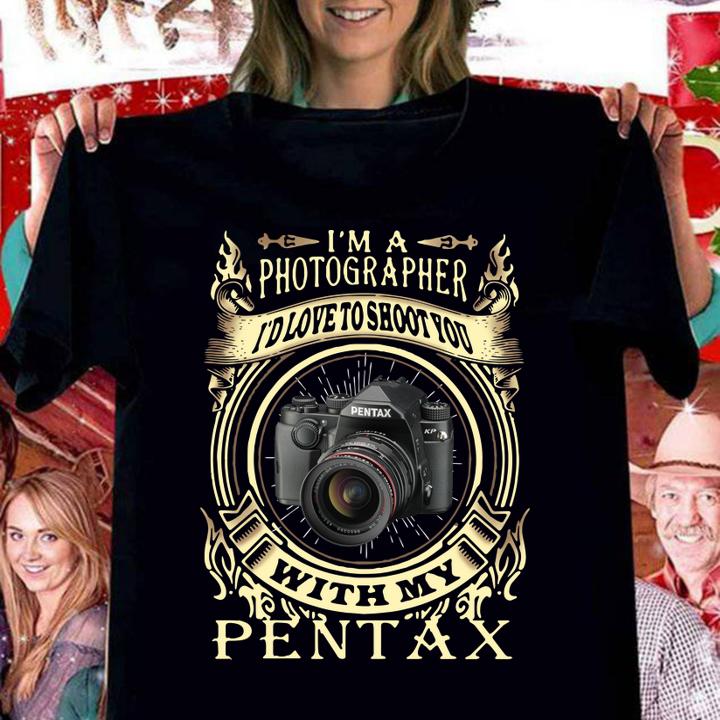 I'm A Photographer I'd Love To Shoot You With My Pentax t-shirt