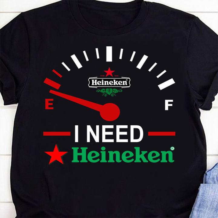 Funny I need Heineken beer t-shirt 1