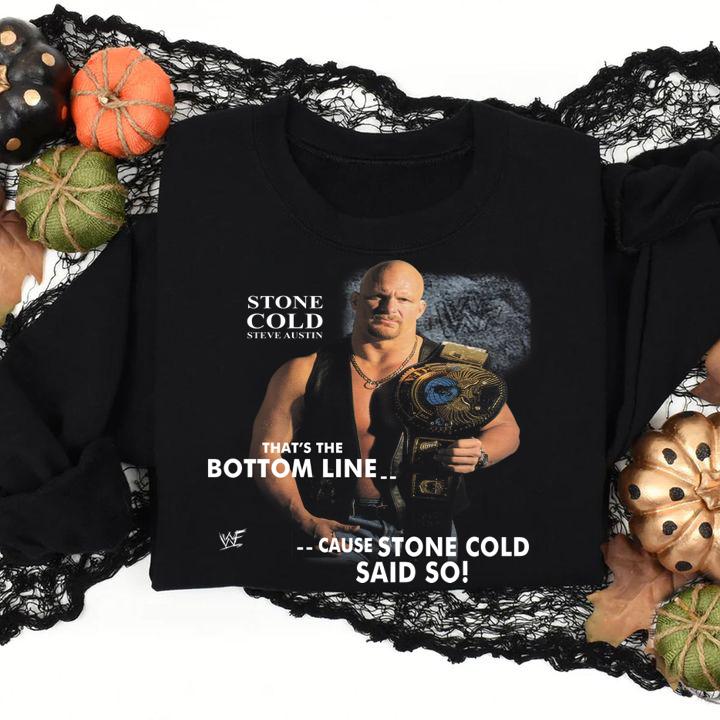 Stone Cold Steve Austin Thats Bottom Line Cause Stone Cold Said Allysin Kay t-shirt