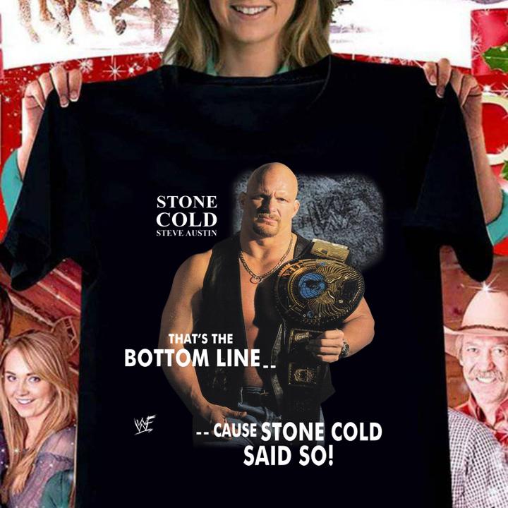 Stone Cold Steve Austin Thats Bottom Line Cause Stone Cold Said Allysin Kay t-shirt