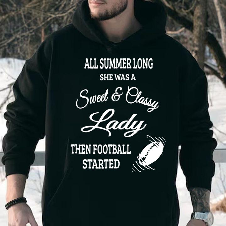 All Summer Long She Was A Sweet & Classy Lady Then Football Started t-shirt