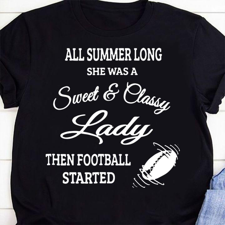 All Summer Long She Was A Sweet & Classy Lady Then Football Started t-shirt 1