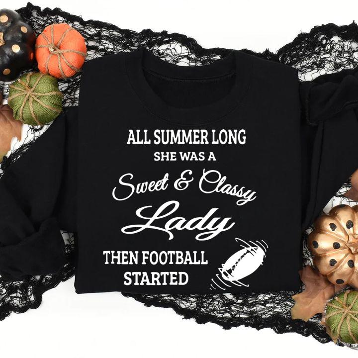 All Summer Long She Was A Sweet & Classy Lady Then Football Started t-shirt