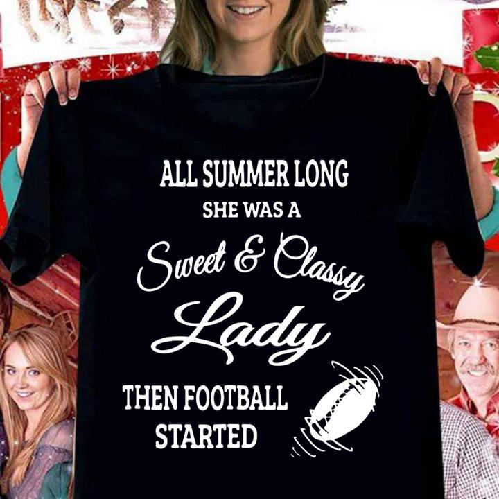 All Summer Long She Was A Sweet & Classy Lady Then Football Started t-shirt