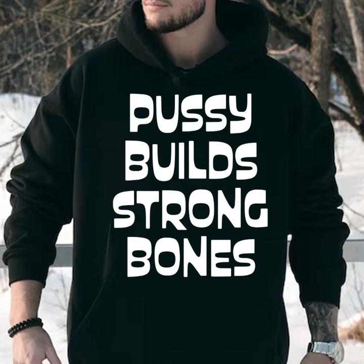 Pussy Builds Strong Bones t-shirt