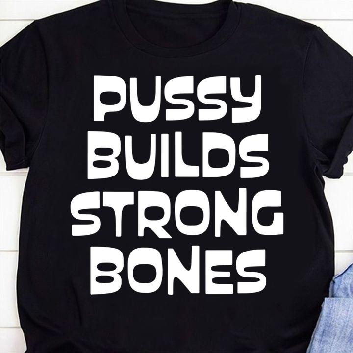 Pussy Builds Strong Bones t-shirt 5