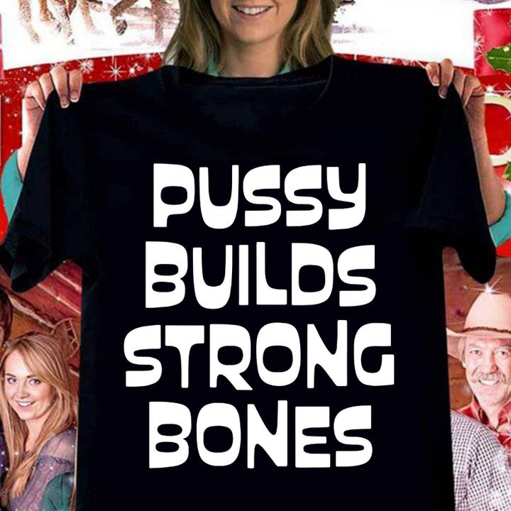 Pussy Builds Strong Bones t-shirt