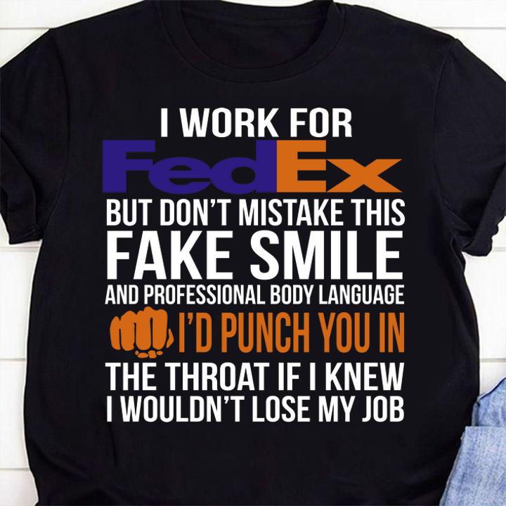 I Work For Fedex But Don't Mistake This Fake Smile I'd Punch You In t-shirt 1