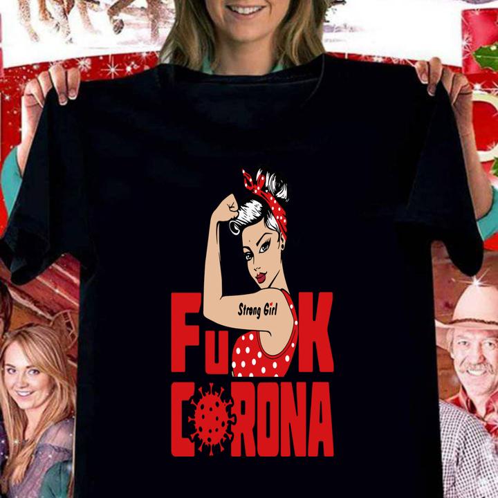 Strong Girl Fuck Corona Covid-19 t-shirt