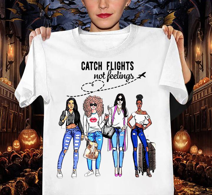 Girls Trip Catch flights not feelings t-shirt