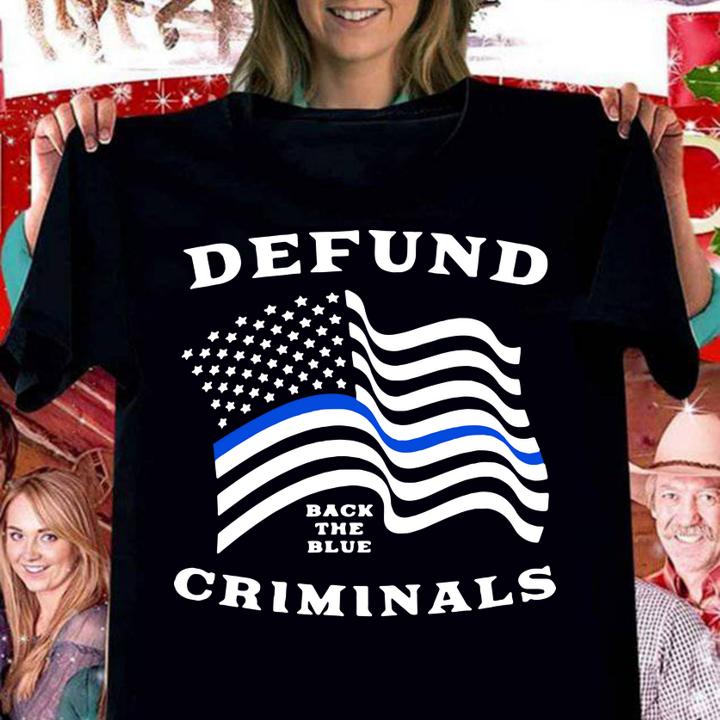 Police Thin Blue Line Back The Blue Defund Criminals t-shirt