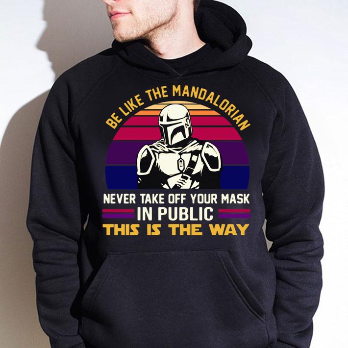 Be Like The Mandalorian Never Take Off Your Mask In Public This Is The Way Vintage Retro t-shirt hoodie