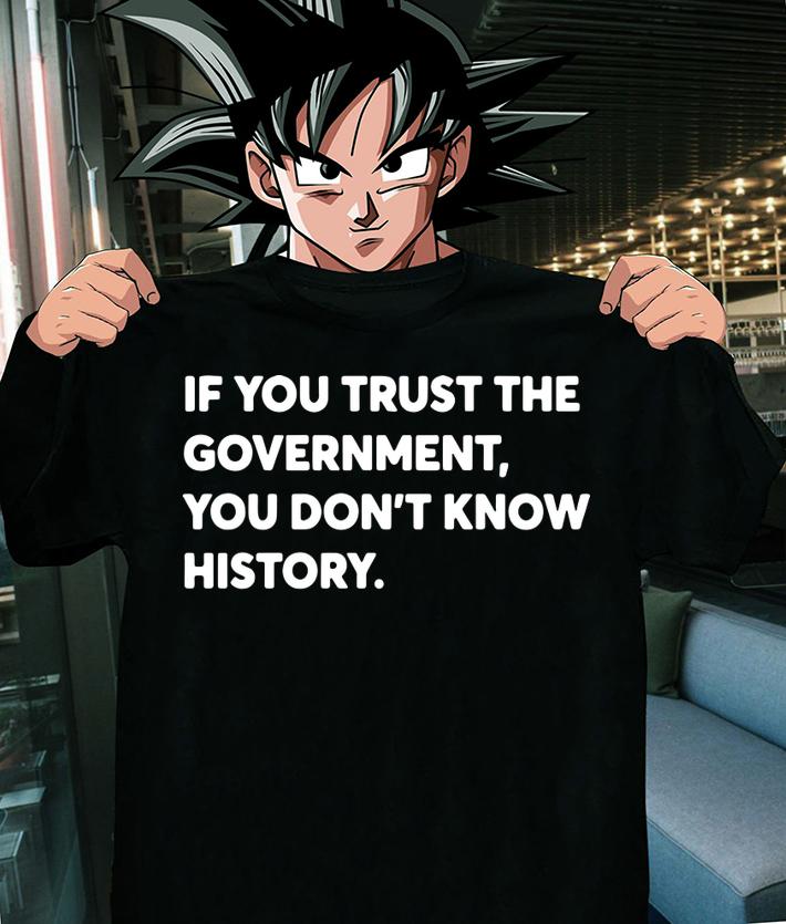 If You Trust The Government You Dont Know History t-shirt