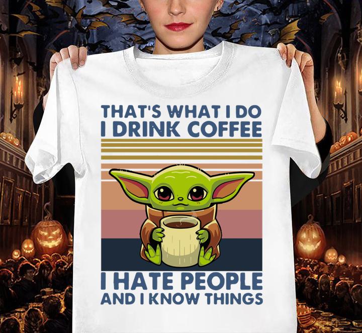 Baby Yoda Thats What I Do I Drink Coffee I Hate People And I Know Vintage Retro t-shirt