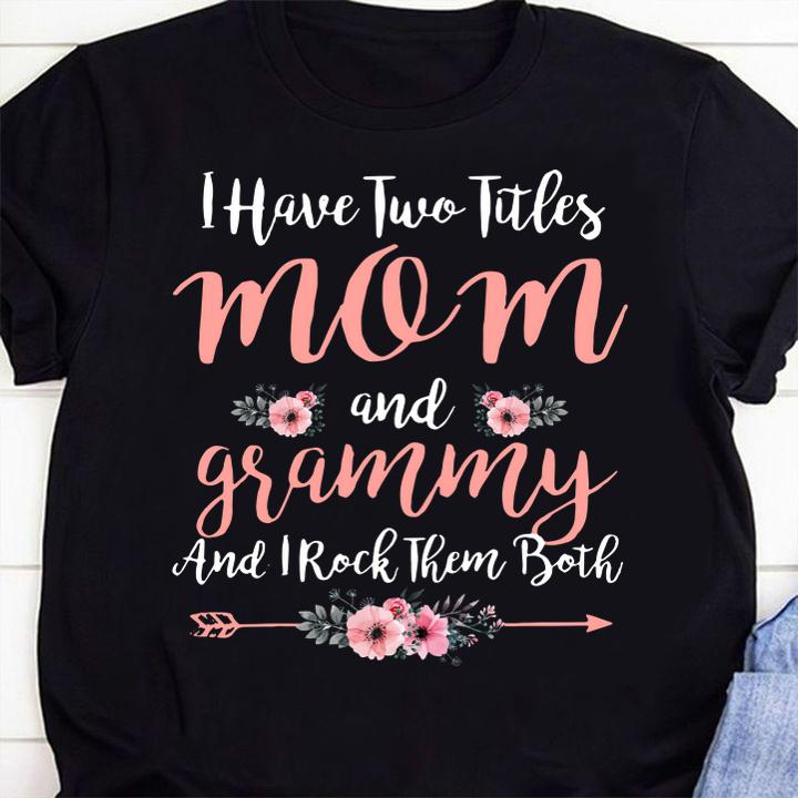 I Have Two Titles Mom And Grammy And I Rock Them Both Mother day t-shirt 1