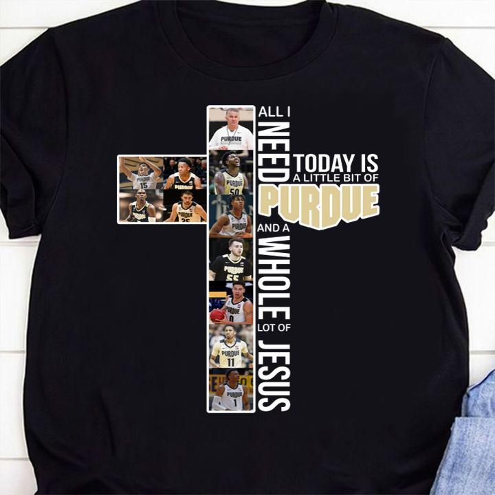 All i need today is a little bit of PURDUE and a whole lot of Jesus t-shirt 1