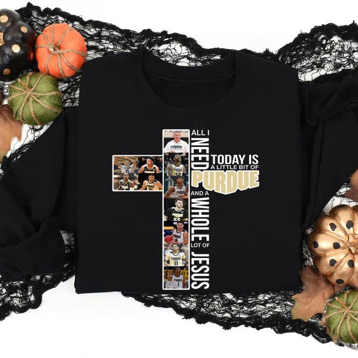 All i need today is a little bit of PURDUE and a whole lot of Jesus t-shirt