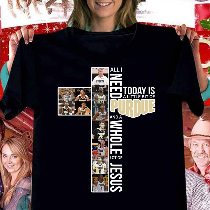 All i need today is a little bit of PURDUE and a whole lot of Jesus t-shirt