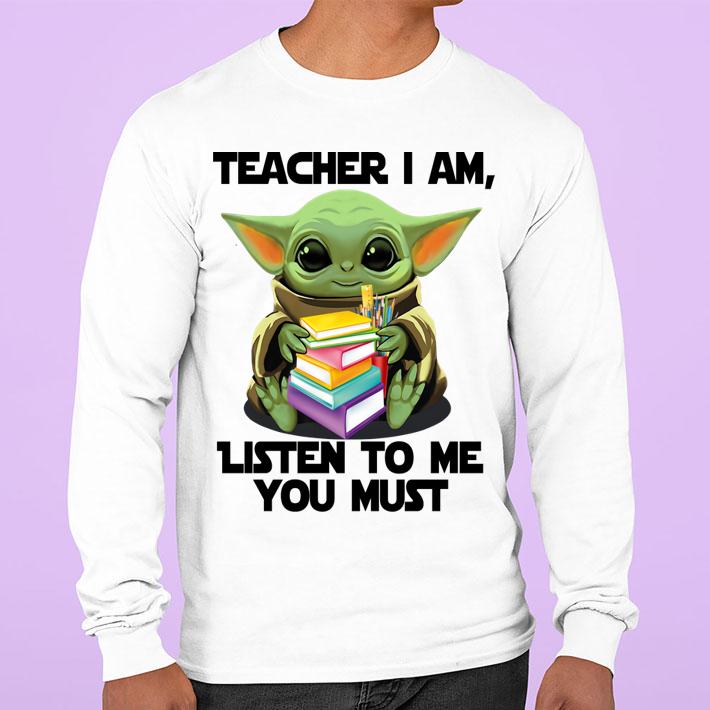 Star Wars Baby yoda teacher I am listen to me you must t-shirt