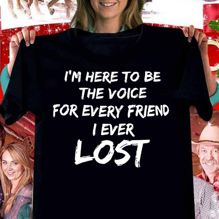 Im Voice Every Friend Ever Lost t-shirt